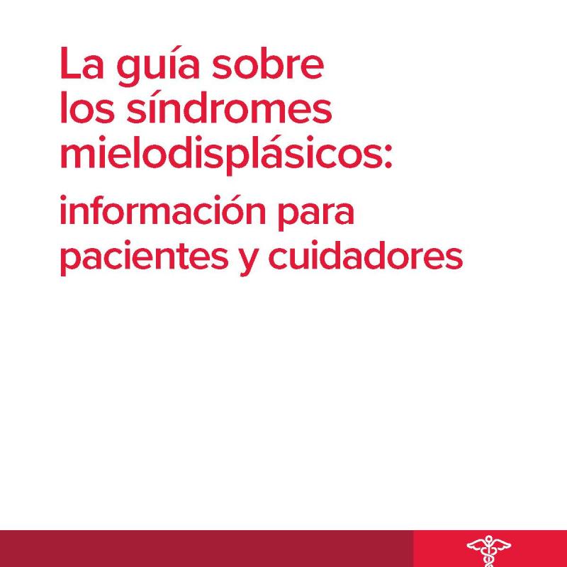 La guía sobre los síndromes mielodisplásicos: información para pacientes y cuidadores