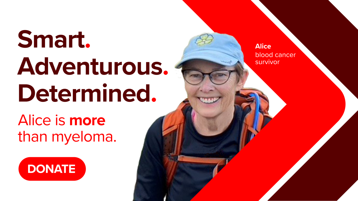 Image of Alice, smiling, with adjectives "smart," adventurous," and "determined," "Alice is more than myeloma." 