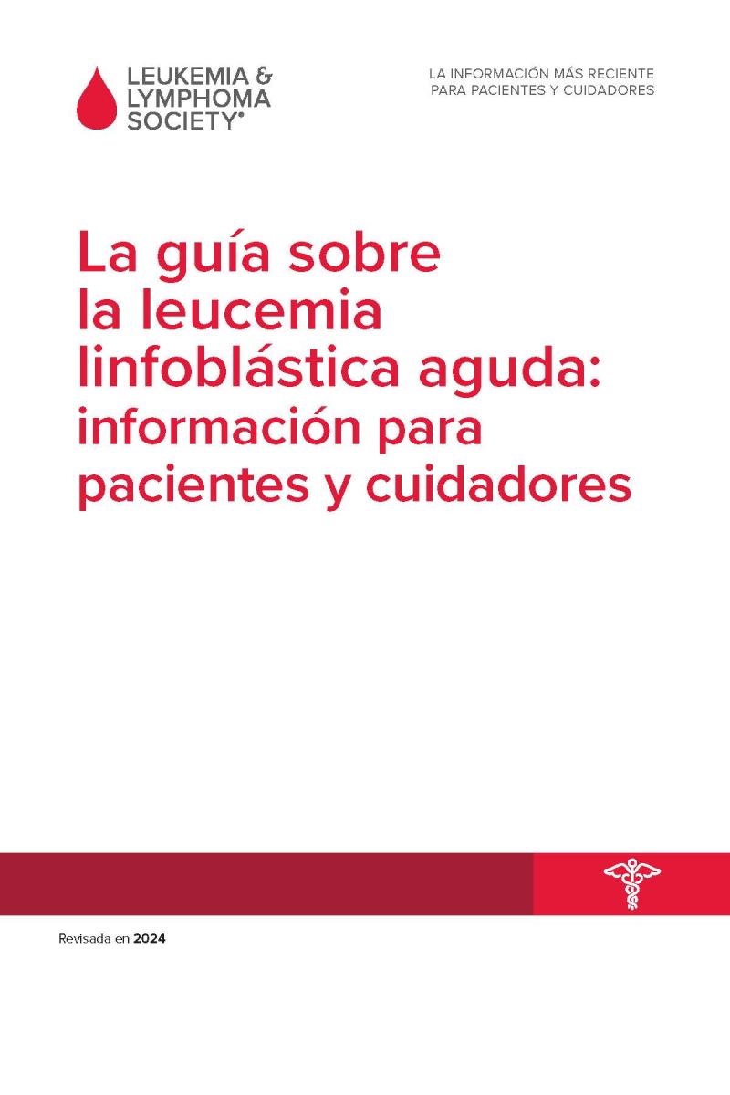 La guía sobre la leucemia linfoblástica aguda: información para pacientes y cuidadores
